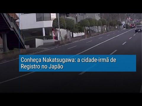 Conheça Nakatsugawa: a cidade irmã de Registro no Japão